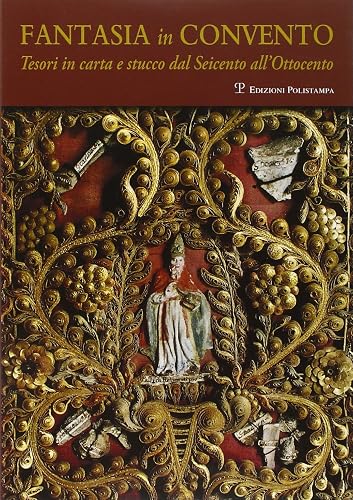 Fantasia in convento. Tesori di carta e stucco dal Seicento all'Ottocento