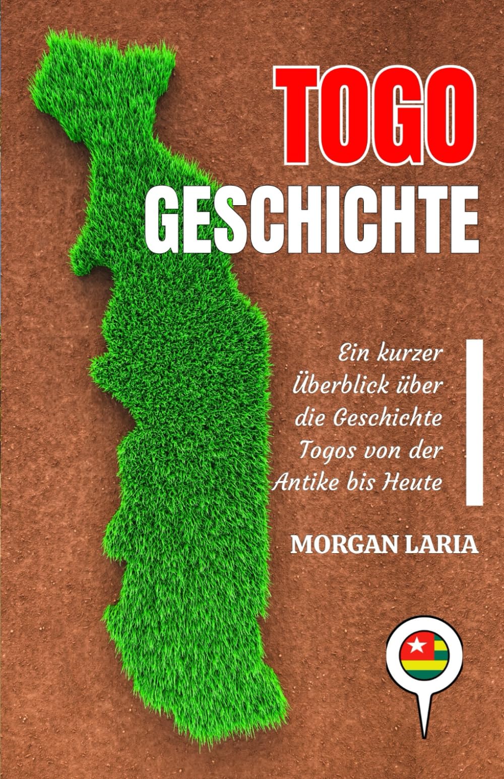 TOGO GESCHICHTE: Ein kurzer Überblick über die Geschichte Togos von der Antike bis Heute