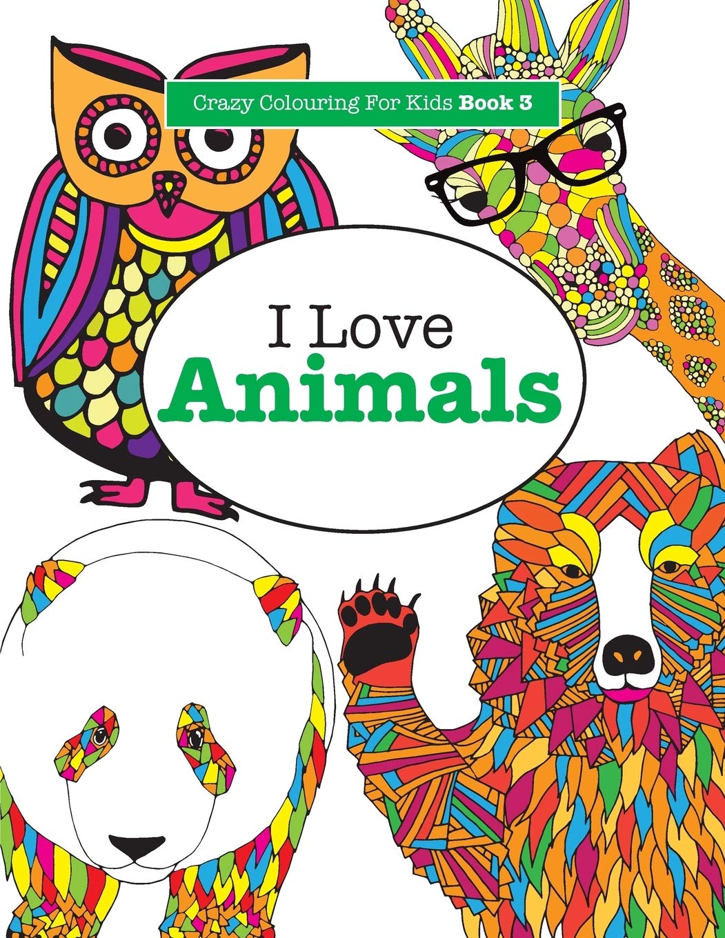 I Love Animals ( Crazy Colouring For Kids Book 3 ): Volume 3