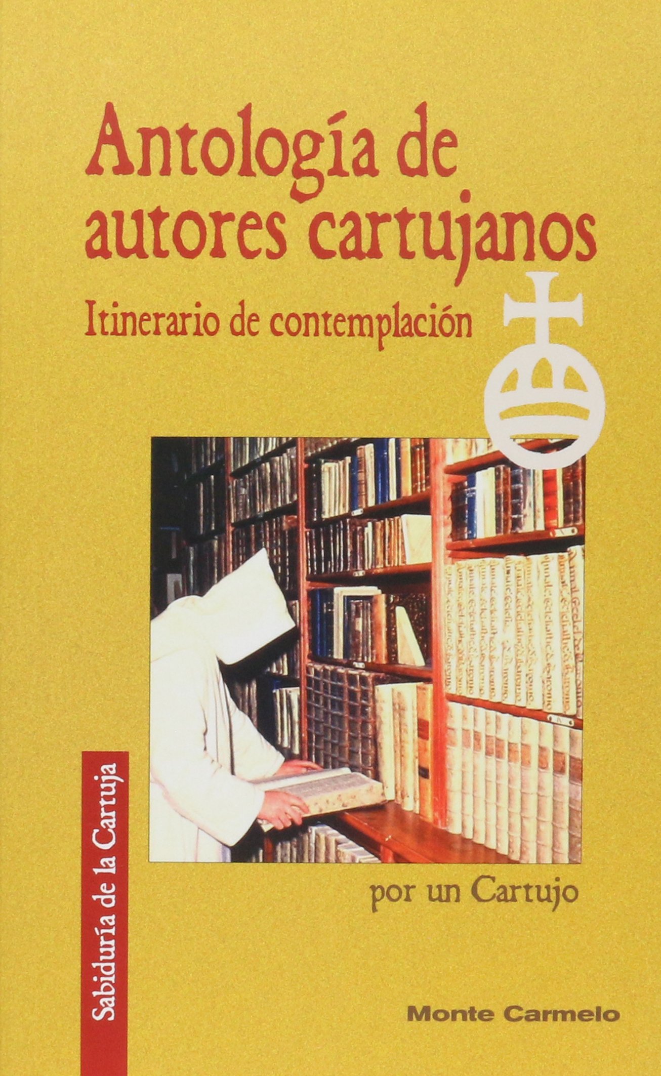 Antología de autores cartujos: Itinerario de contemplación (Sabiduría de la Cartuja)