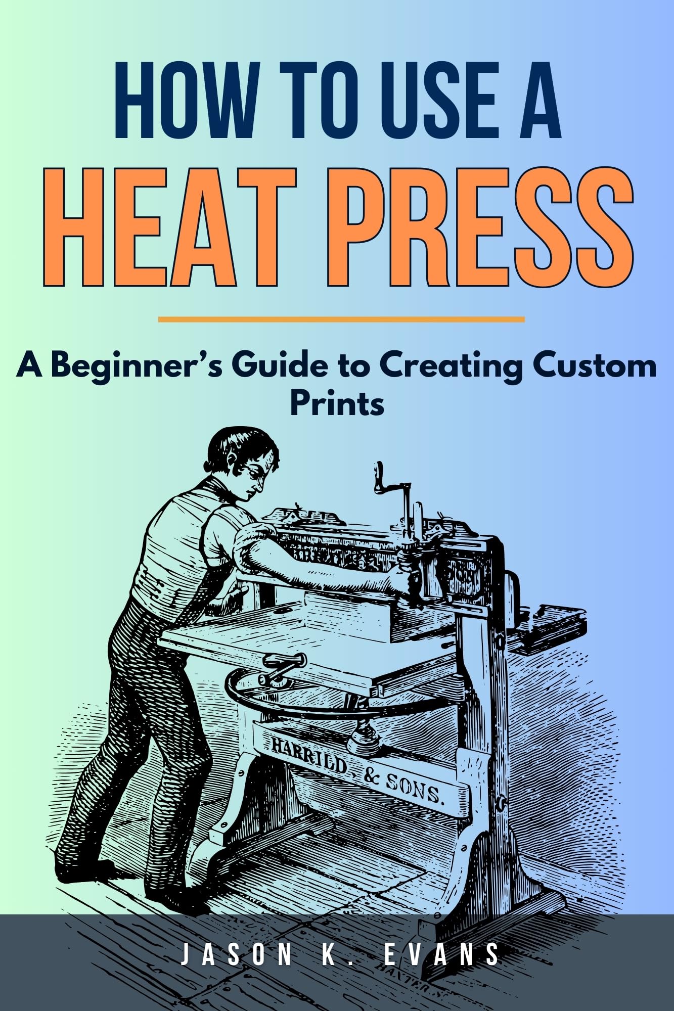 How To Use A Heat Press: A Beginner’s Guide to Creating Custom Prints