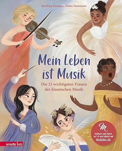 Mein Leben ist Musik (Das musikalische Bilderbuch mit CD und zum Streamen): Die 21 wichtigsten Frauen der klassischen Musik