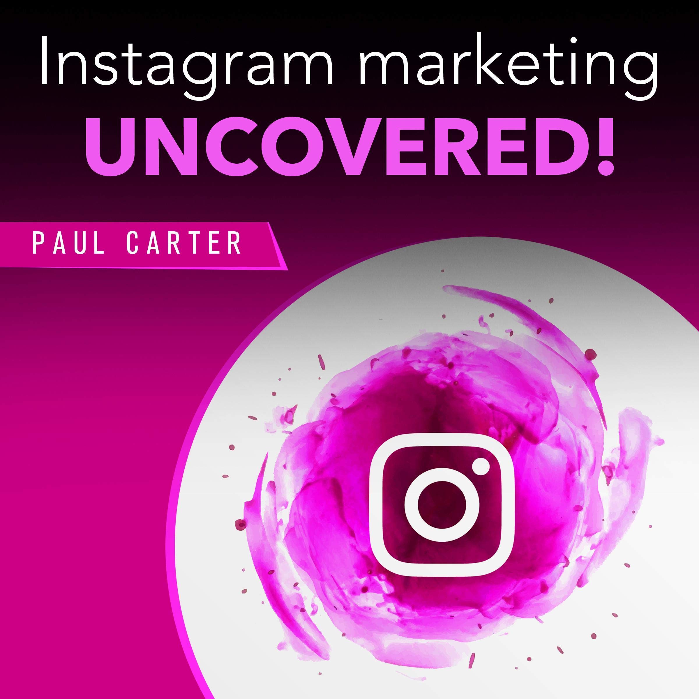 Instagram Marketing Uncovered!