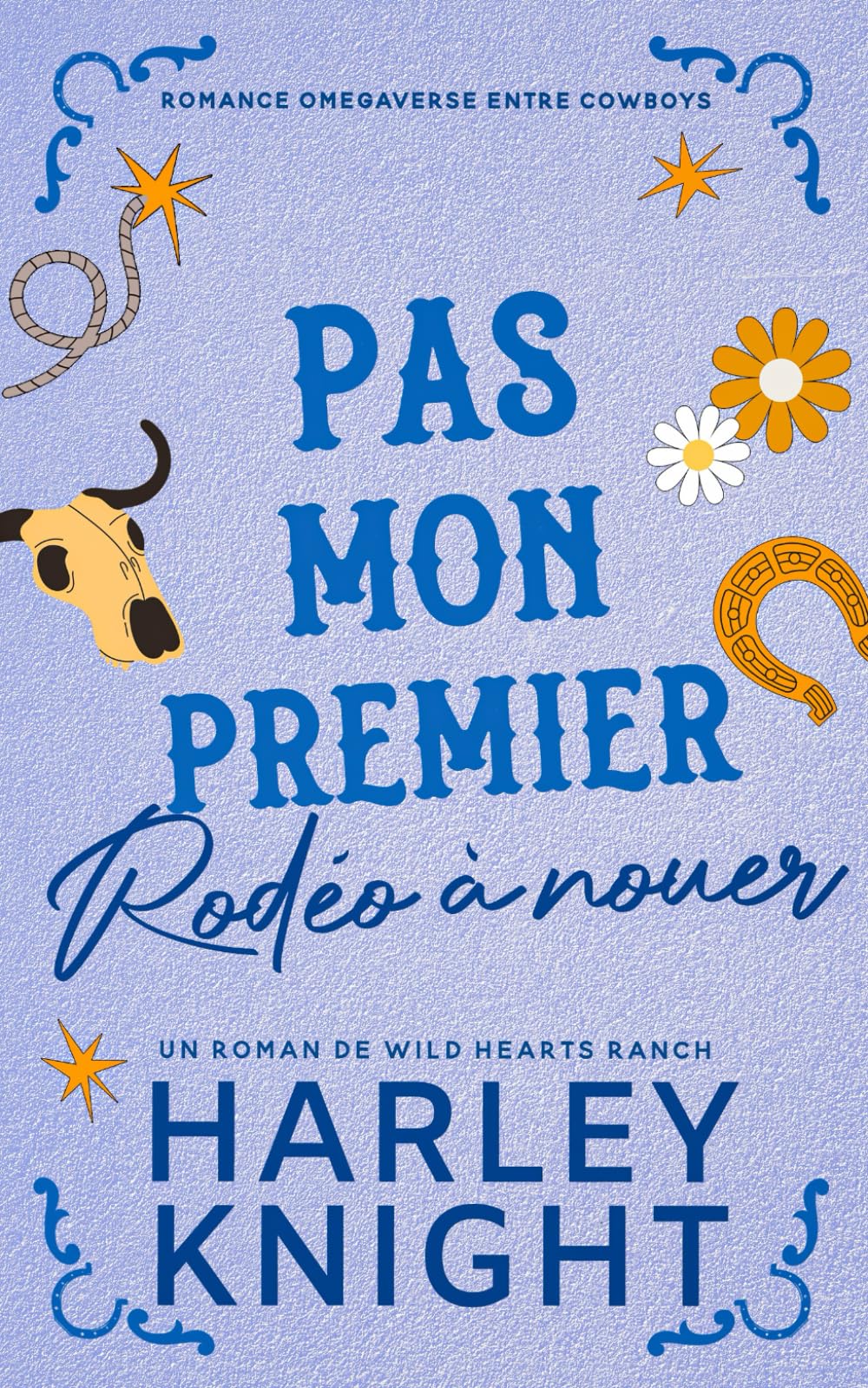 PAS MON PREMIER RODÉO À NOUER: ROMANCE OMEGAVERSE ENTRE COWBOYS (Un roman de Wild Hearts Ranch)