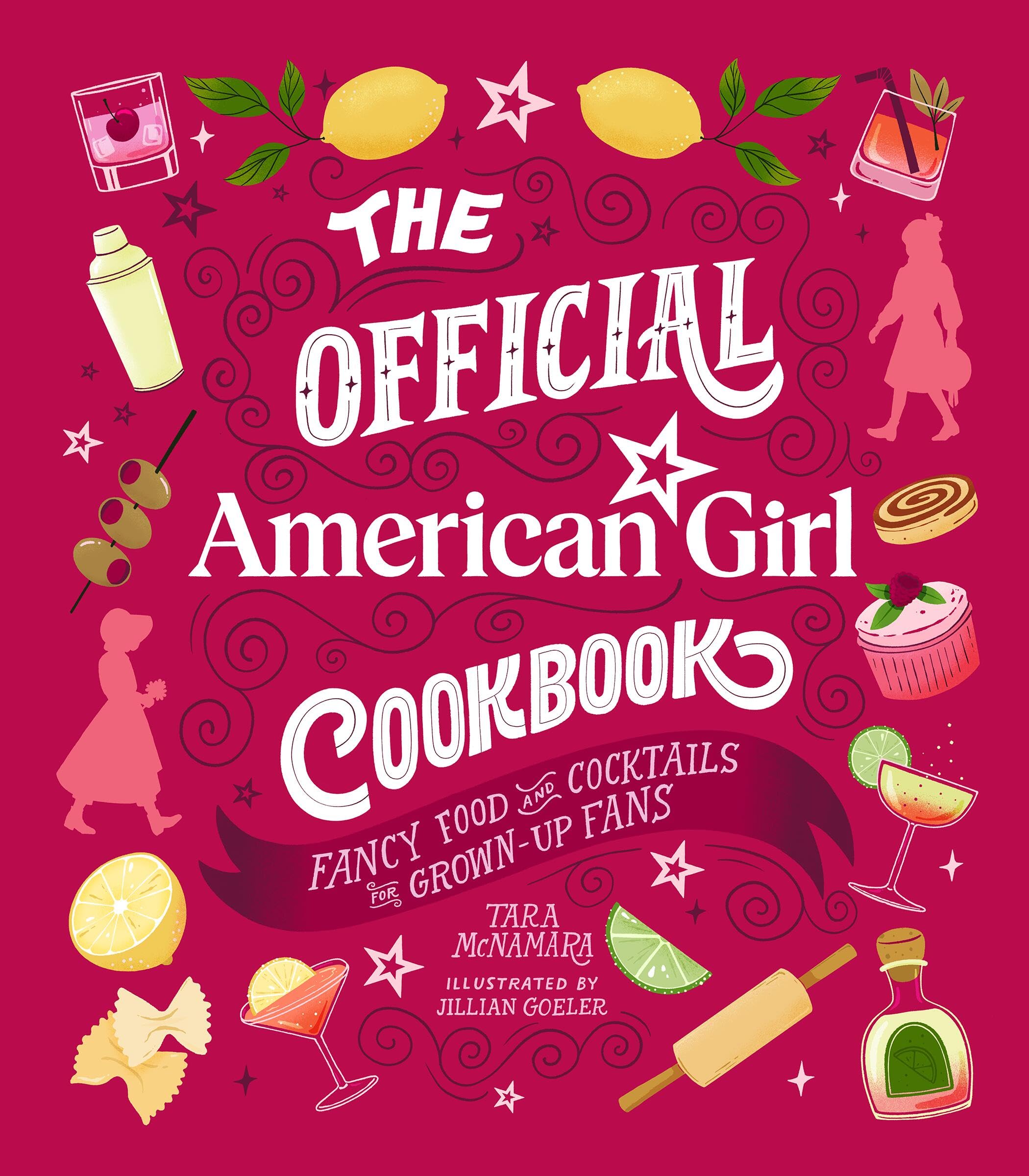 The Official American Girl Cookbook: Fancy Food and Cocktails for Grown-​up Fans
