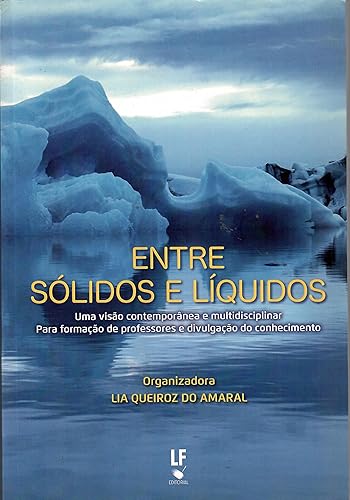 Entre sólidos e líquidos: Uma visão contemporânea e multidisciplinar: Para a formação de professores e divulgação do conhecimento
