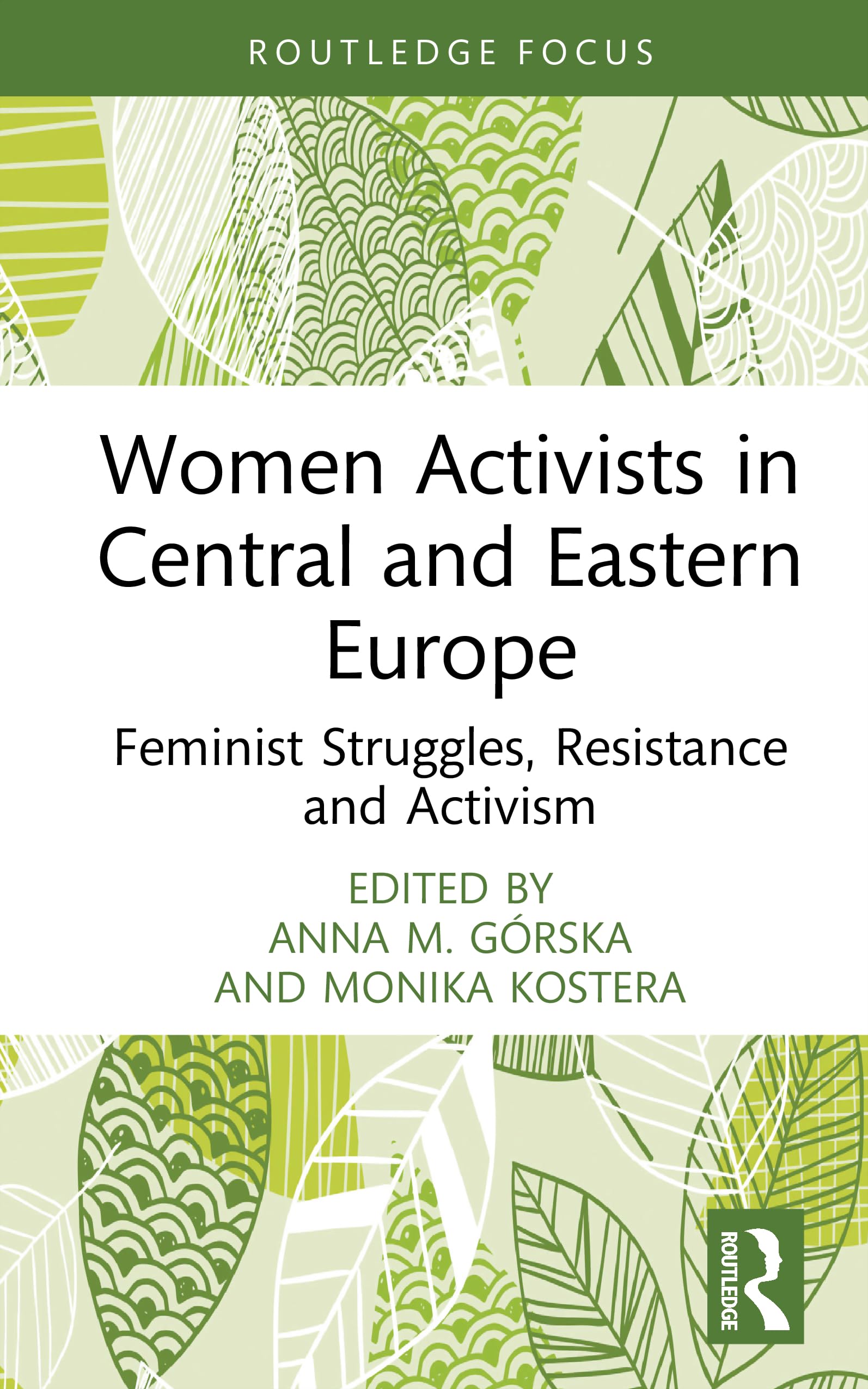 Women Activists in Central and Eastern Europe: Feminist Struggles, Resistance and Activism (Routledge Focus on Women Writers in Organization Studies)