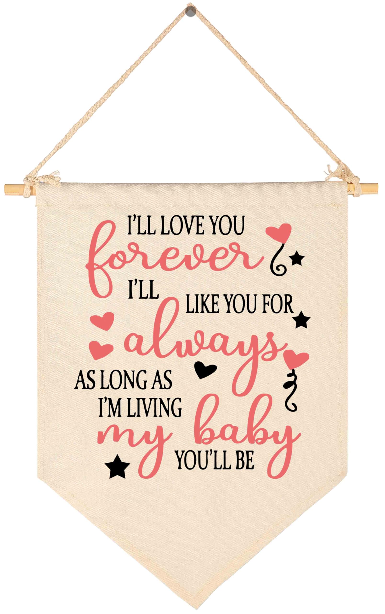 I'll Love You Forever,I'll Like You For Always,As Long As I'm Living,My Baby You'll Be- Canvas Hanging Pennant Banner Wall Sign Decor Gift for Baby Kids Girl Boy Nursery,Kids Room Playroom Decor