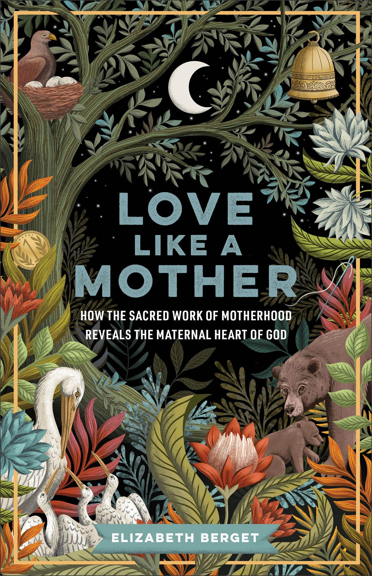Love like a Mother: How the Sacred Work of Motherhood Reveals the Maternal Heart of God