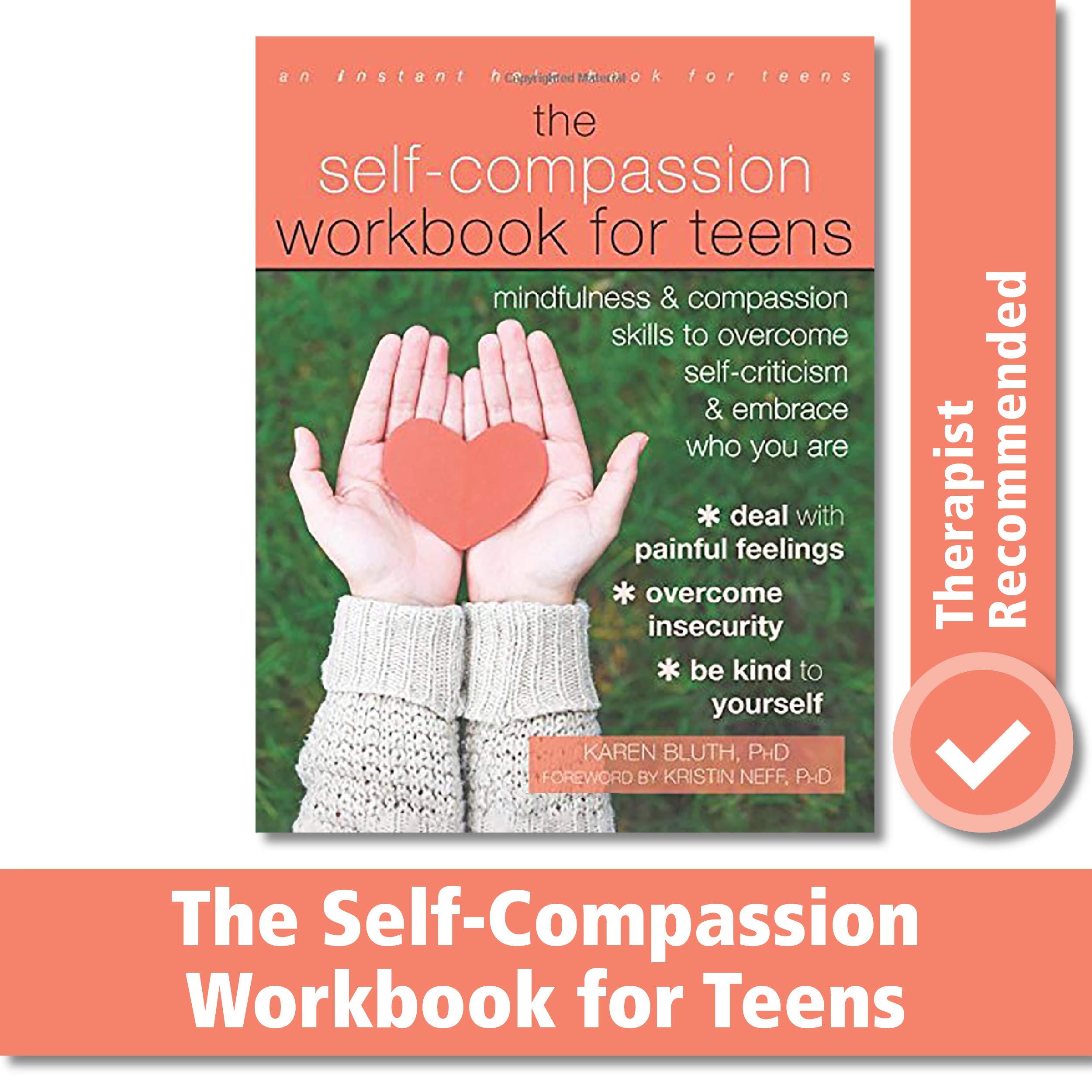 The Self-Compassion Workbook For Teens: Mindfulness And Compassion Skills To Overcome Self-Criticism And Embrace Who You Are 
