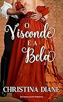 O Visconde e a Bela: Um romance picante da Regência (Série Noivados Improváveis)