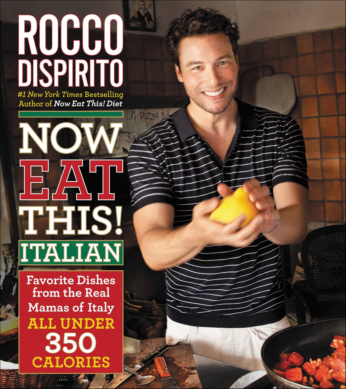 Now Eat This! Italian: Favorite Dishes from the Real Mamas of Italy—All Under 350 Calories