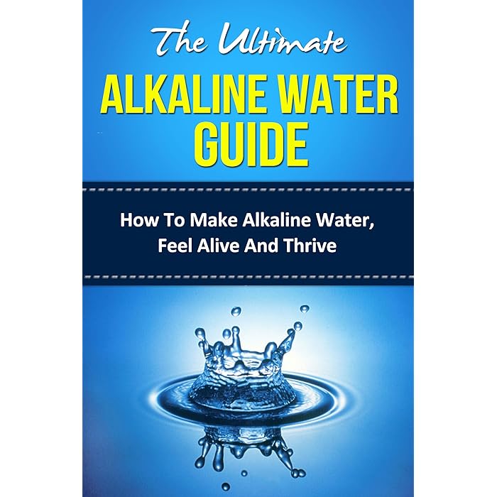 Buy The Ultimate Alkaline Water Guide How To Make Alkaline Water, Feel Alive And Thrive