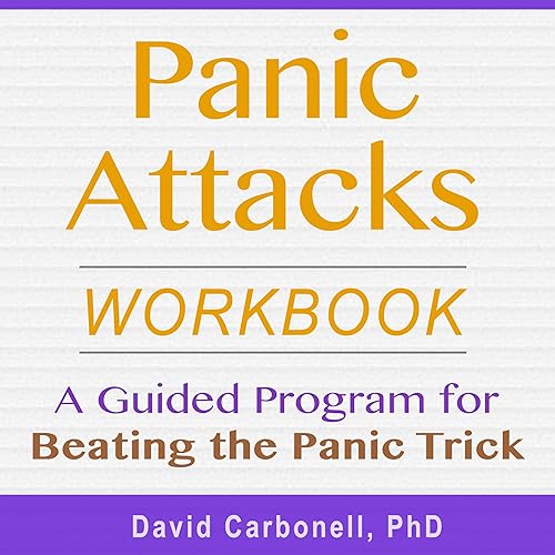 Panic Attacks Workbook: A Guided Program for Beating the Panic Trick