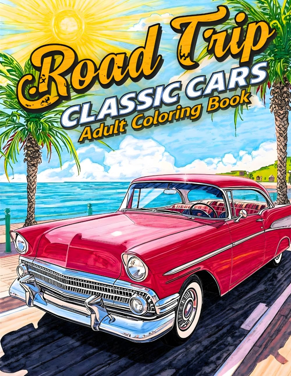 Road Trip Classic Cars Adult Coloring Book: 38 Vintage Vehicle Pages with Open-Highway Scenes, Retro Designs and Travel Moments – Perfect for Fans of ... on the Road Collection by Henry Norris)