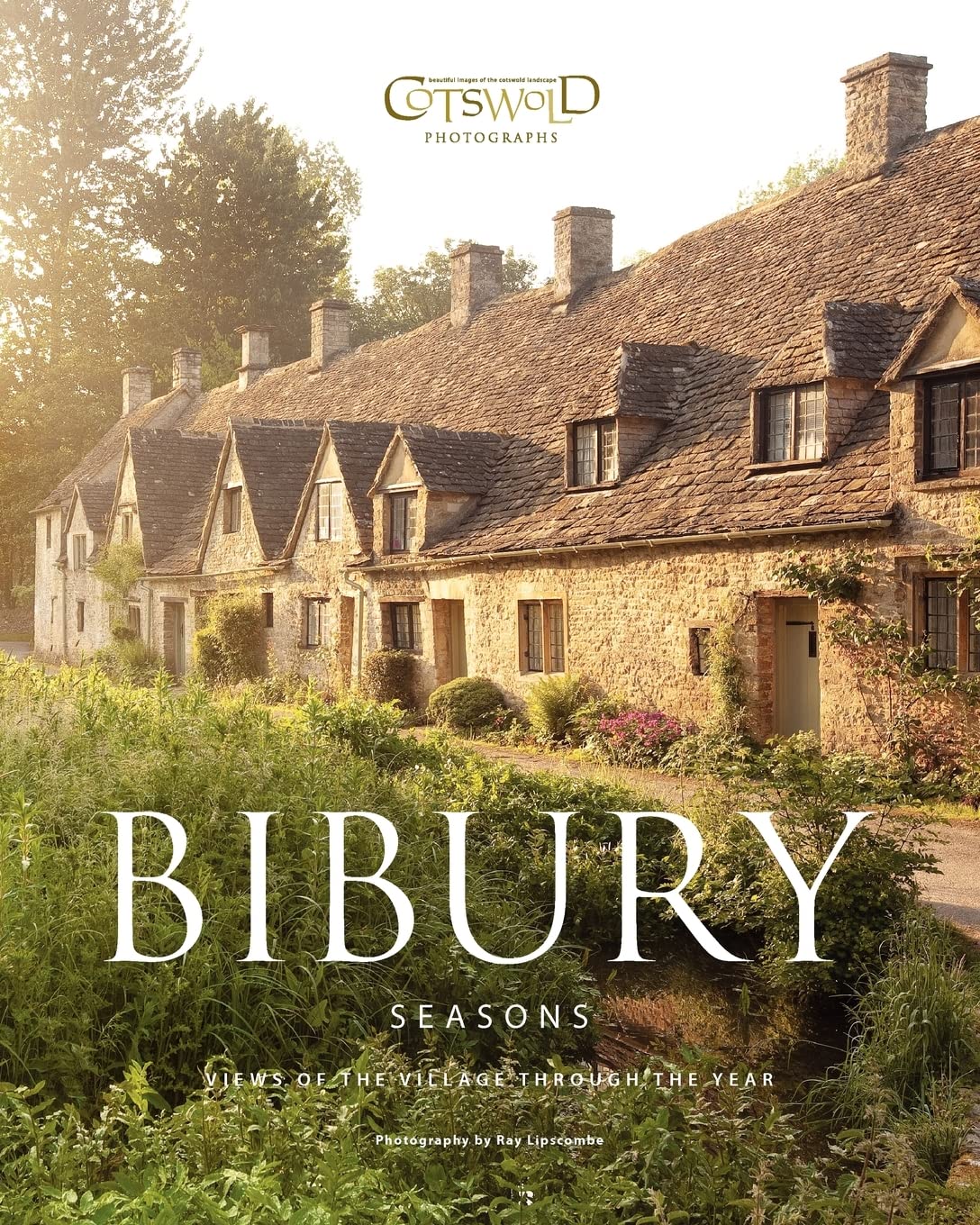 Bibury Seasons: The beautiful Cotswold village photographed through the seasons: Views of the Village Through the Year: Volume 1