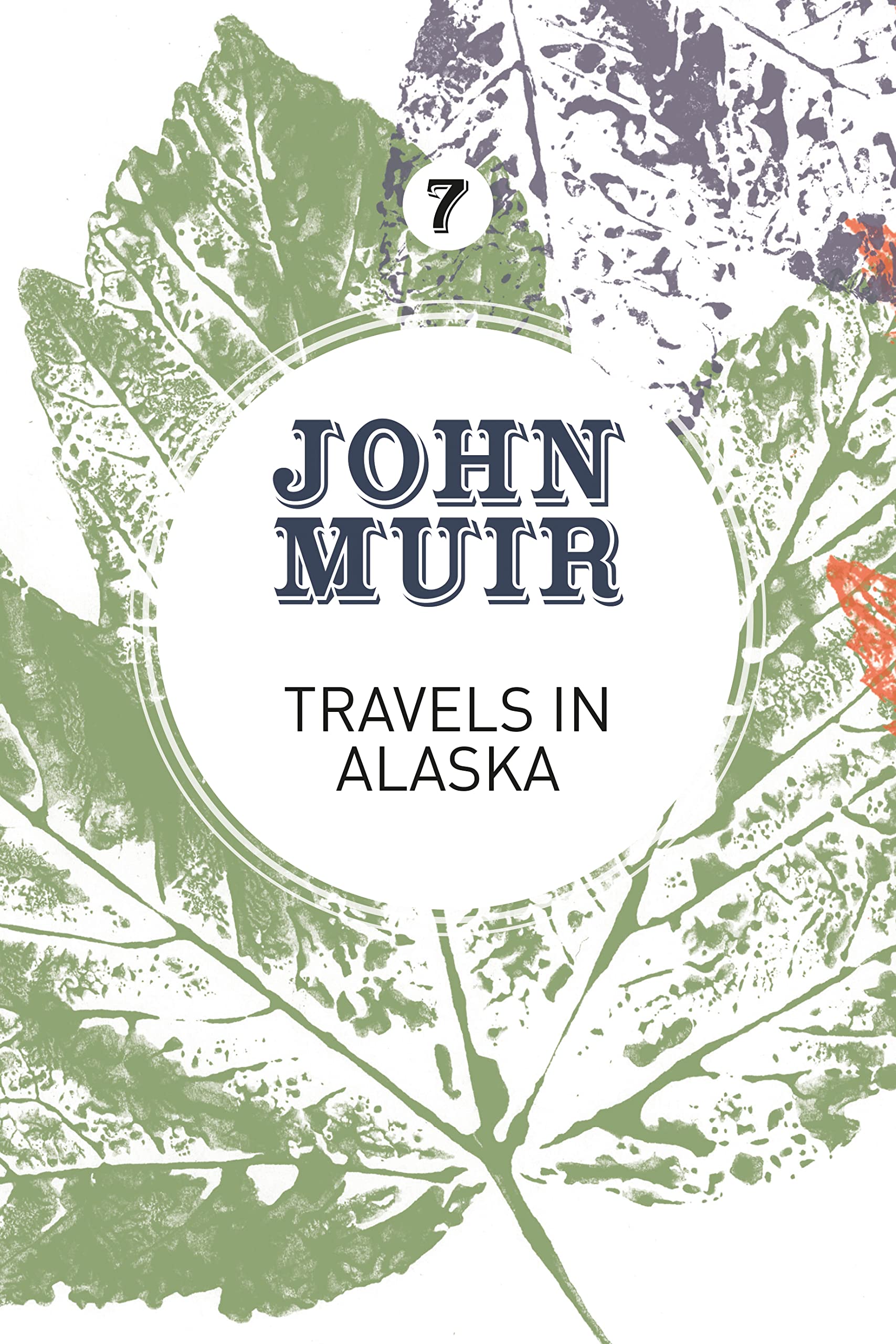 Travels in Alaska: Three immersions into Alaskan wilderness and culture: 7 (John Muir: The Eight Wilderness-Discovery Books)