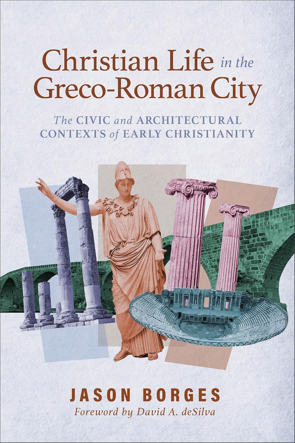 Christian Life in the Greco-Roman City: The Civic and Architectural Contexts of Early Christianity (Understanding New Testament Backgrounds Through Ancient Urban Spaces)      Paperback – February 17, 2026