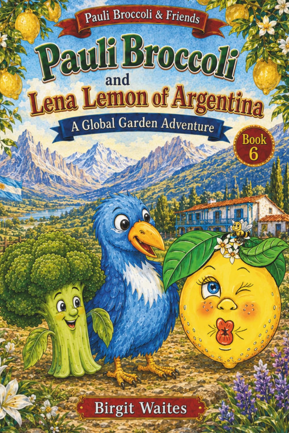 Pauli Broccoli and Lena Lemon of Argentina: A Global Garden Adventure for Kids About Argentina, Friendship, Lemons, Spanish Words, Culture, Geography, ... & Friends: The Global Garden Curriculum)