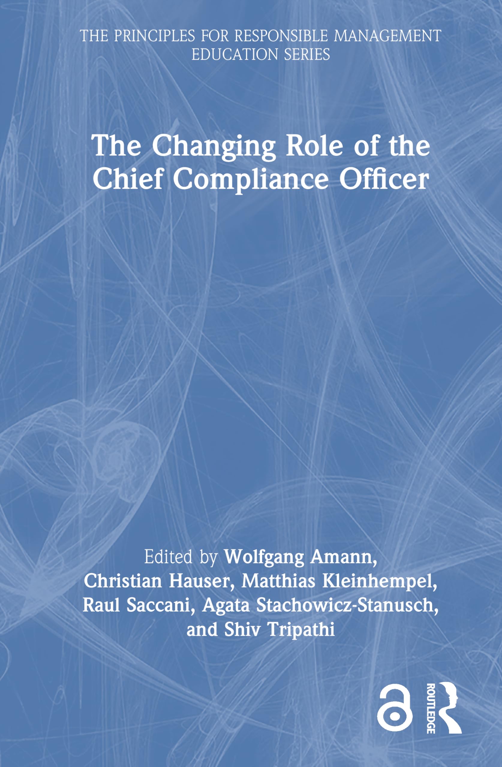 The Changing Role of the Chief Compliance Officer (The Principles for Responsible Management Education Series)