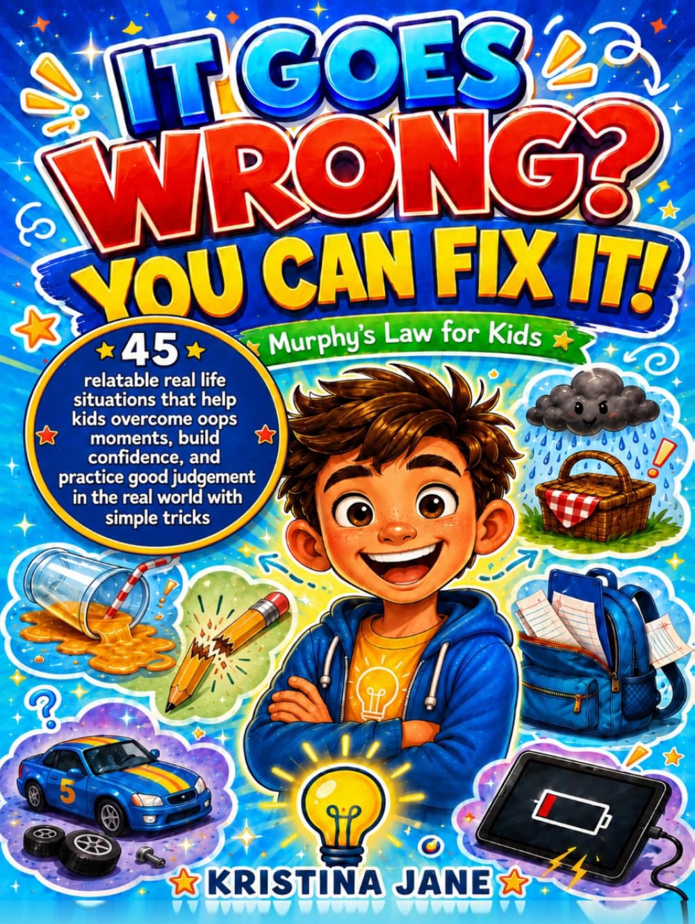 IT GOES WRONG? YOU CAN FIX IT! - Murphy's Law for Kids: 45 relatable real life situations that help kids overcome oops moments, build confidence, and practice good judgement in the real world