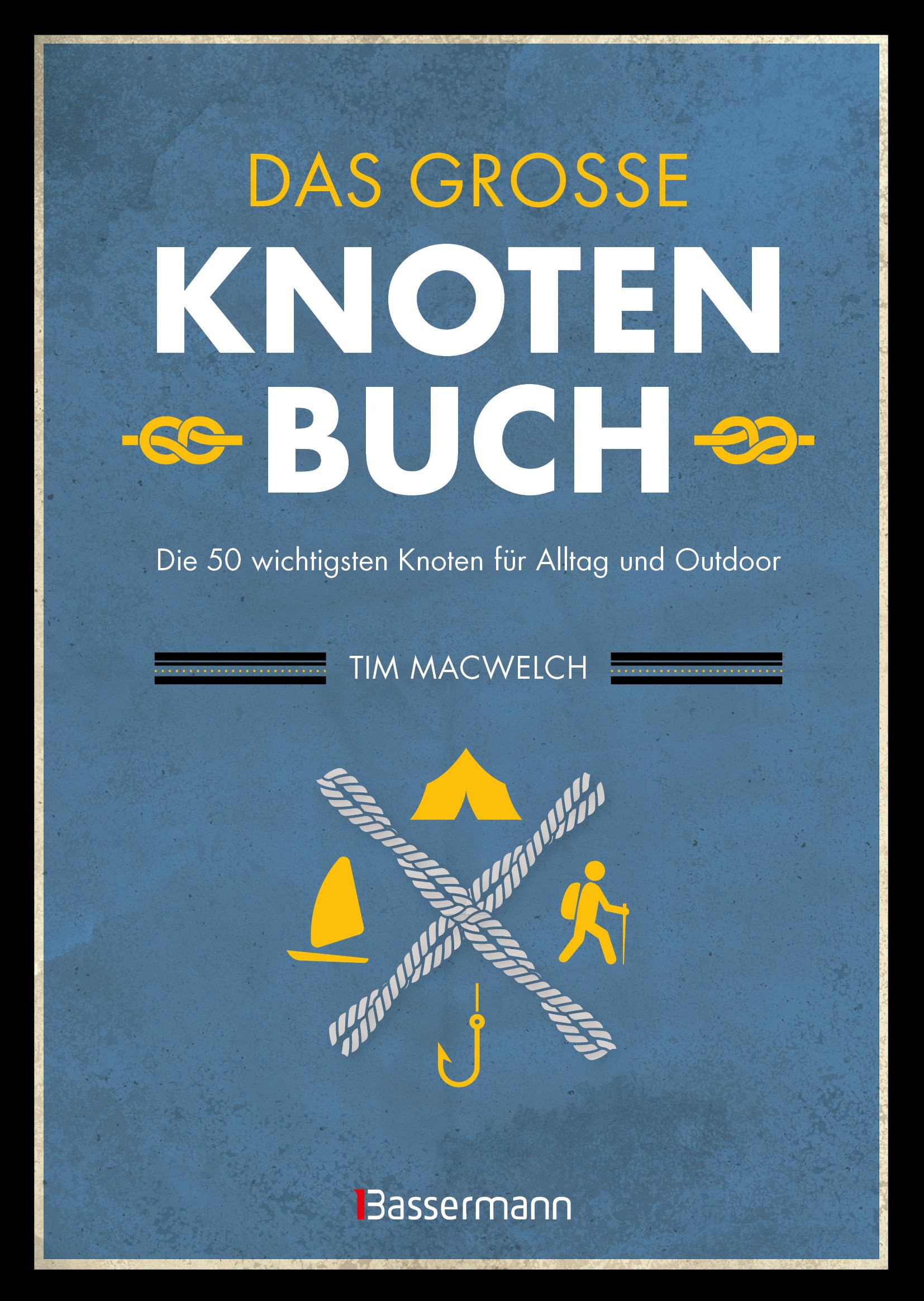 Das große Knotenbuch - Die 50 wichtigsten Knoten für Alltag und Outdoor: Zum Segeln, Klettern, Fischen, Camping