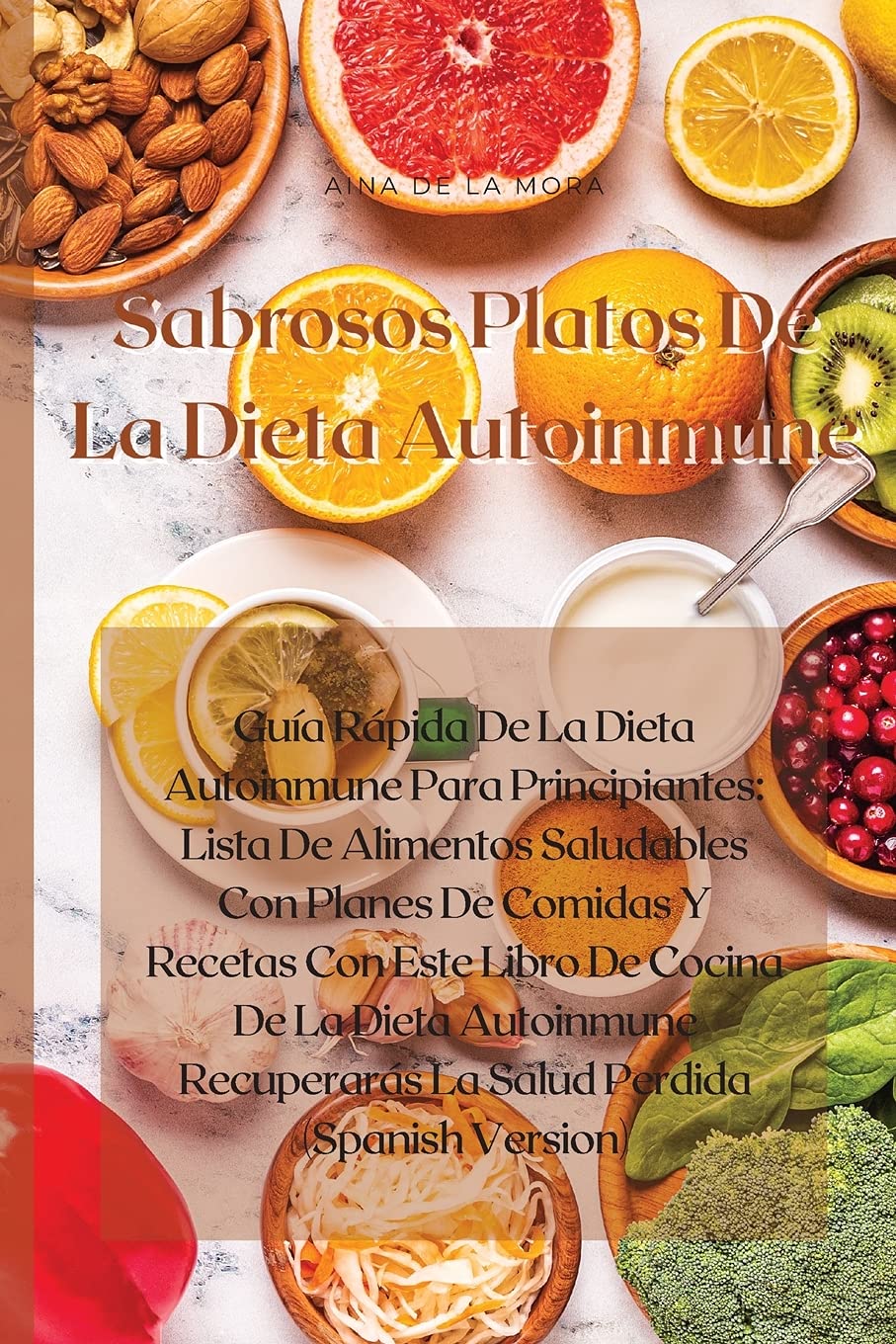 Sabrosos Platos De La Dieta Autoinmune: Guía Rápida De La Dieta Autoinmune Para Principiantes: Lista De Alimentos Saludables Con Planes De Comidas Y ... La Salud Perdida (Spanish Version)