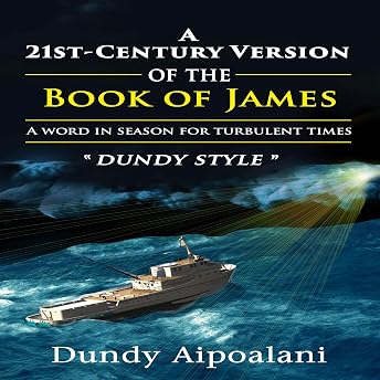 A 21st-Century Book Version of the Book of James: A Word in Season for Turbulent Times. “Dundy Style” Audiobook by Dundy Aipoalani episode artwork