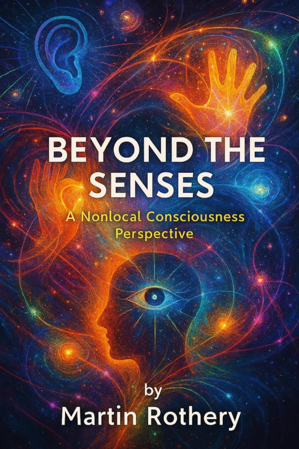 Beyond The Senses: A Nonlocal Consciousness Perspective (Martin Rothery | The Nine Realms Institute)