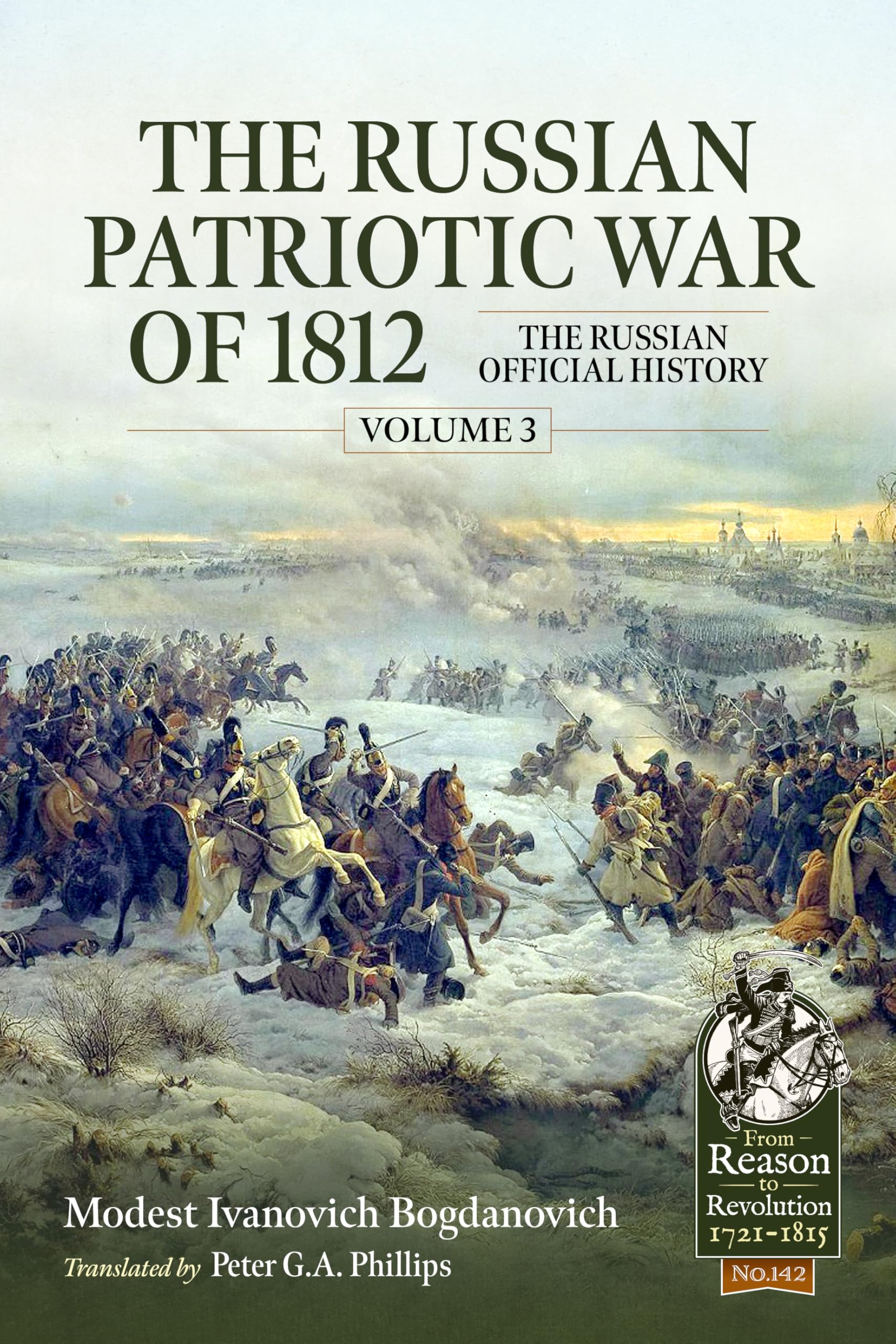 The Russian Patriotic War of 1812 Volume 3: The Russian Official History: 142 (From Reason to Revolution 1721-1815)
