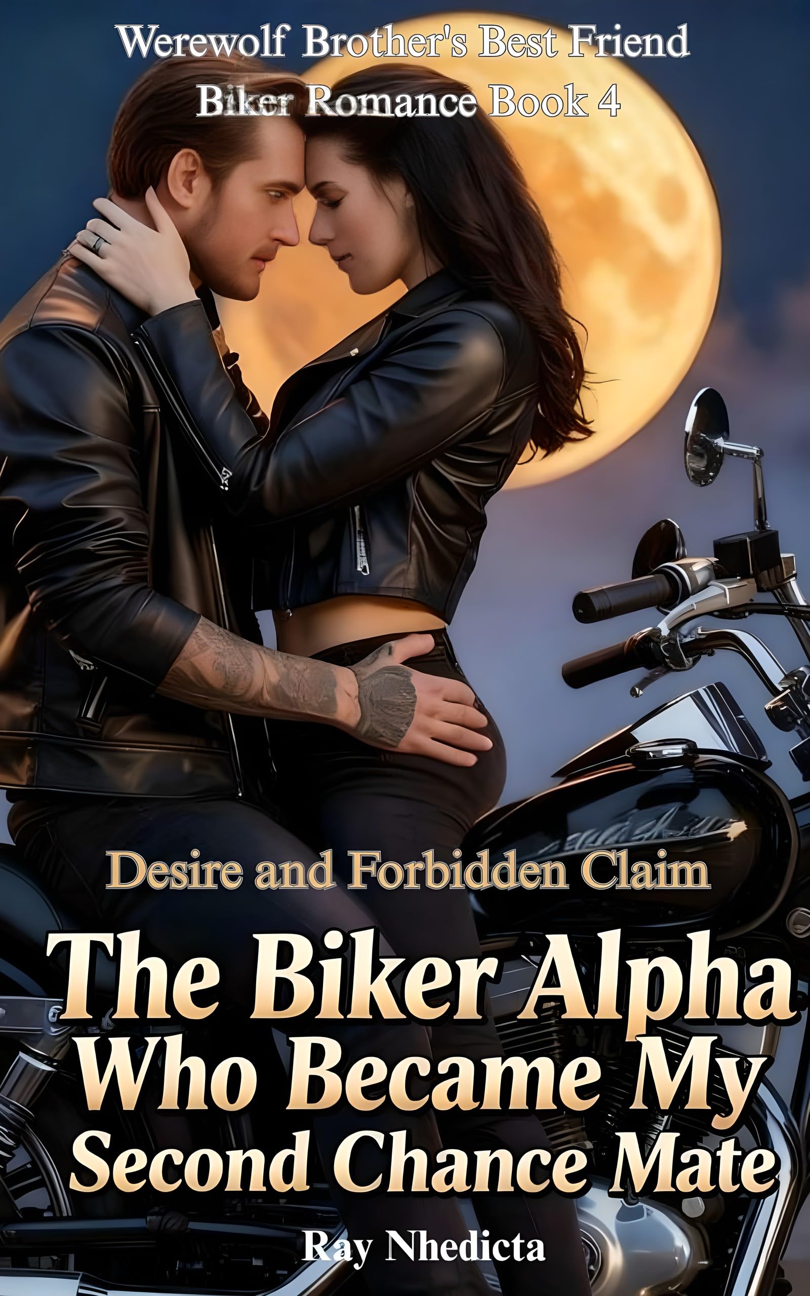 The Biker Alpha Who Became My Second Chance Mate: Desire and Forbidden Claim (Werewolf Brother's Best Friend Biker Romance Book 4)