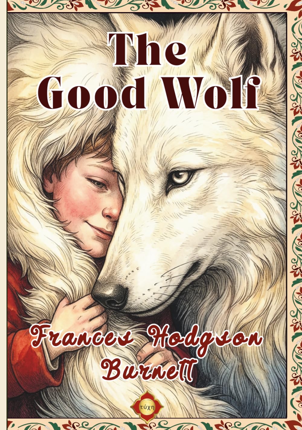 The Good Wolf: An Inspiring Story by Frances Hodgson Burnett, Finely Illustrated, with a Playful Interactive Section