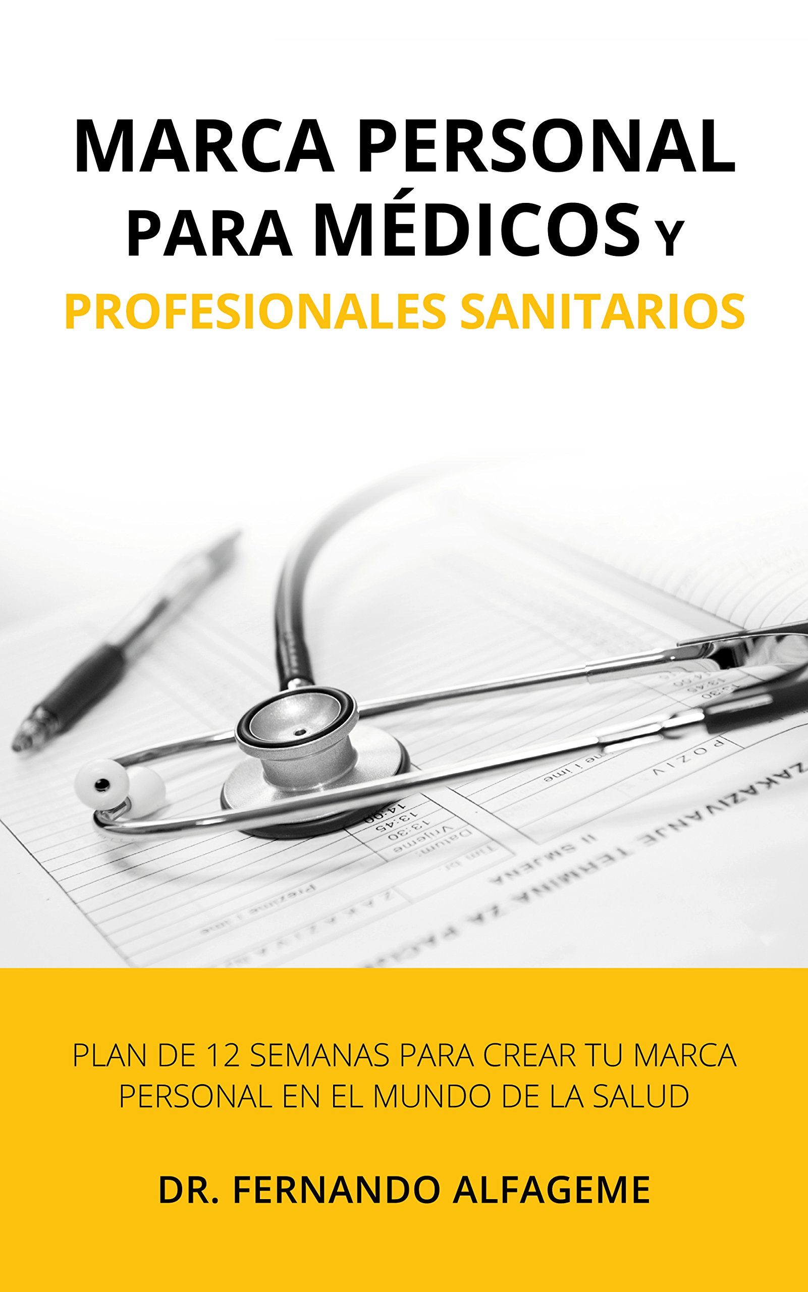 Marca personal para médicos y profesionales sanitarios: Plan de 12 semanas para crear tu marca personal en el mundo de la salud