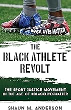 The Black Athlete Revolt: The Sport Justice Movement in the Age of #BlackLivesMatter