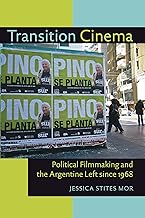 Transition Cinema: Political Filmmaking and the Argentine Left since 1968 (Illuminations, 74)