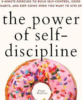 The Power of Self-Discipline by Peter Hollins: 5-Minute Exercises for Self-Control, Habits & Motivation (Live a Disciplined Life Book 10)