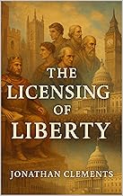 The Licensing of Liberty.: By. Jonathan Clements