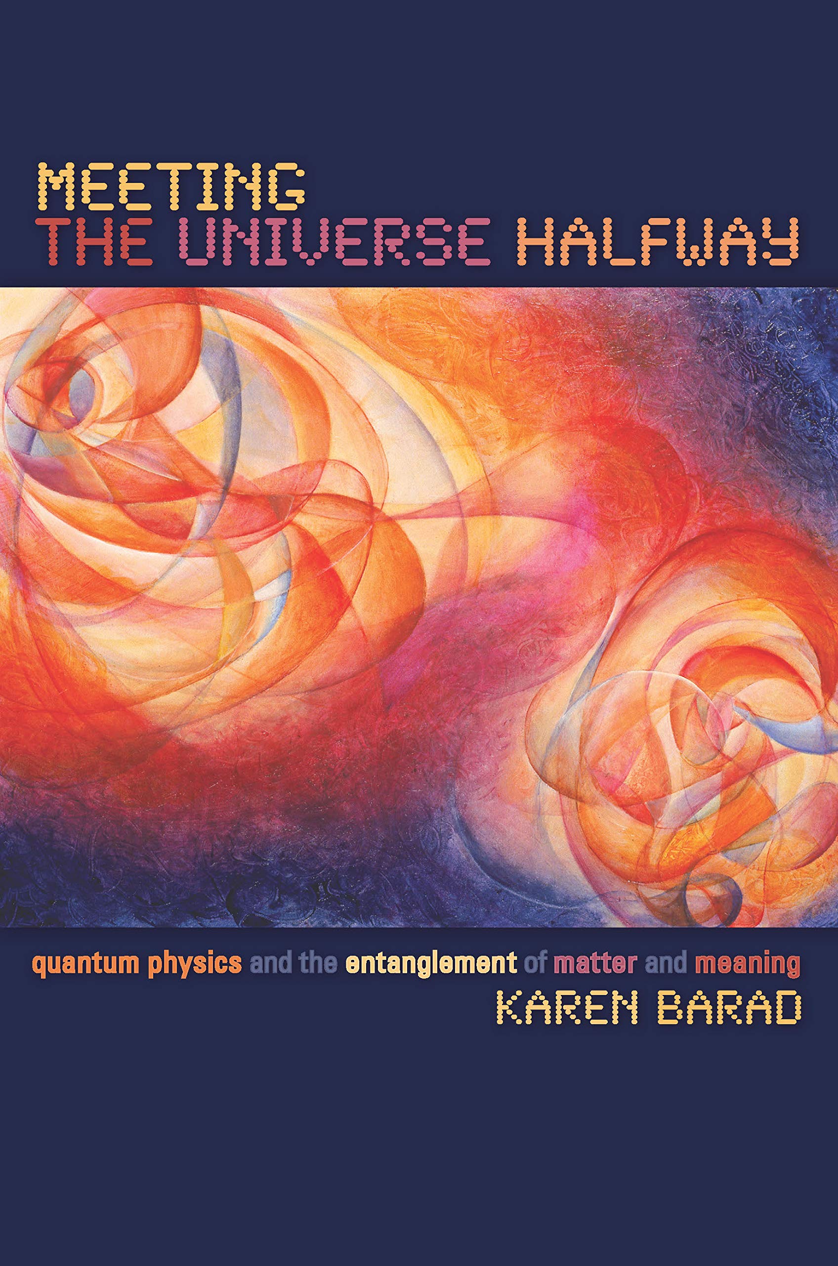 Meeting the Universe Halfway: Quantum Physics and the Entanglement of Matter and Meaning