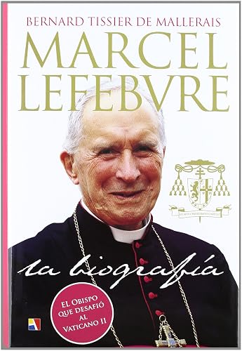MARCEL LEFEBVRE LA BIOGRAFIA (BIOGRAFIAS)