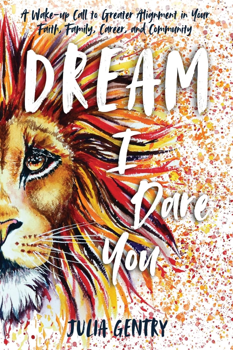 Dream—I Dare You: A Wake-Up Call to Greater Alignment in Your Faith, Family, Career, and Community (Dream Suite)