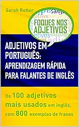 ADJETIVOS EM PORTUGUÊS: APRENDIZAGEM RÁPIDA PARA FALANTES DE INGLÊS: Os 100 adjetivos mais usados em inglês, com 800 exemplos de frases. (PORTUGUÊS PARA FALANTES DE INGLÊS)