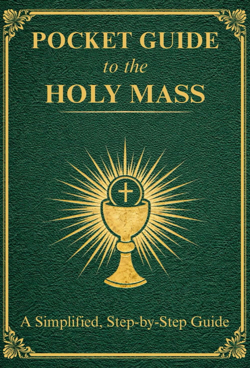 Pocket Guide to the Holy Mass: A compact pocket-size edition of the complete Catholic Order of the Holy Mass, created for Newcomers and Returning ... (Catholic Liturgical Companion Series)