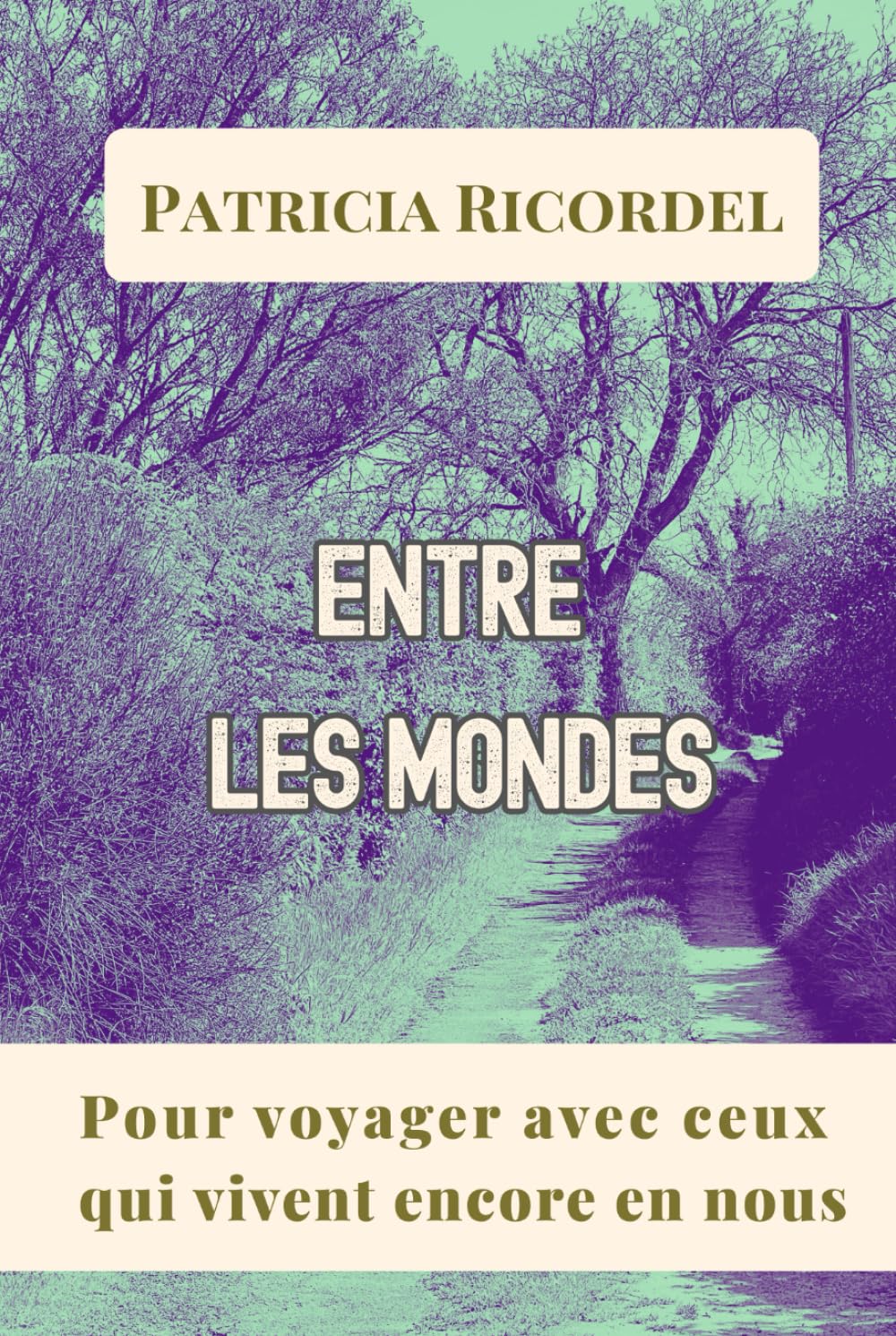 ENTRE LES MONDES: Pour voyager avec ceux qui vivent encore en nous.