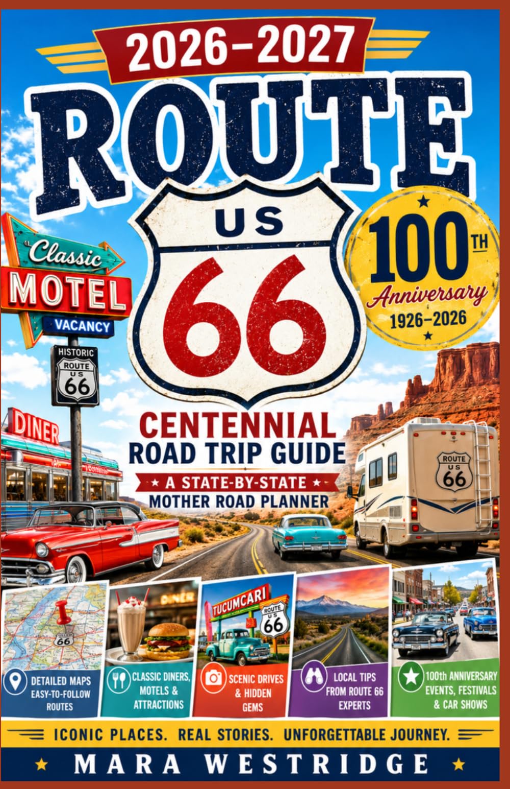 Route 66 Centennial Road Trip Guide 2026–2027: A State-by-State Mother Road Planner with Maps, Classic Stops, Hidden Gems, Scenic Detours, Diners, Motels, and 100th Anniversary Travel Tips