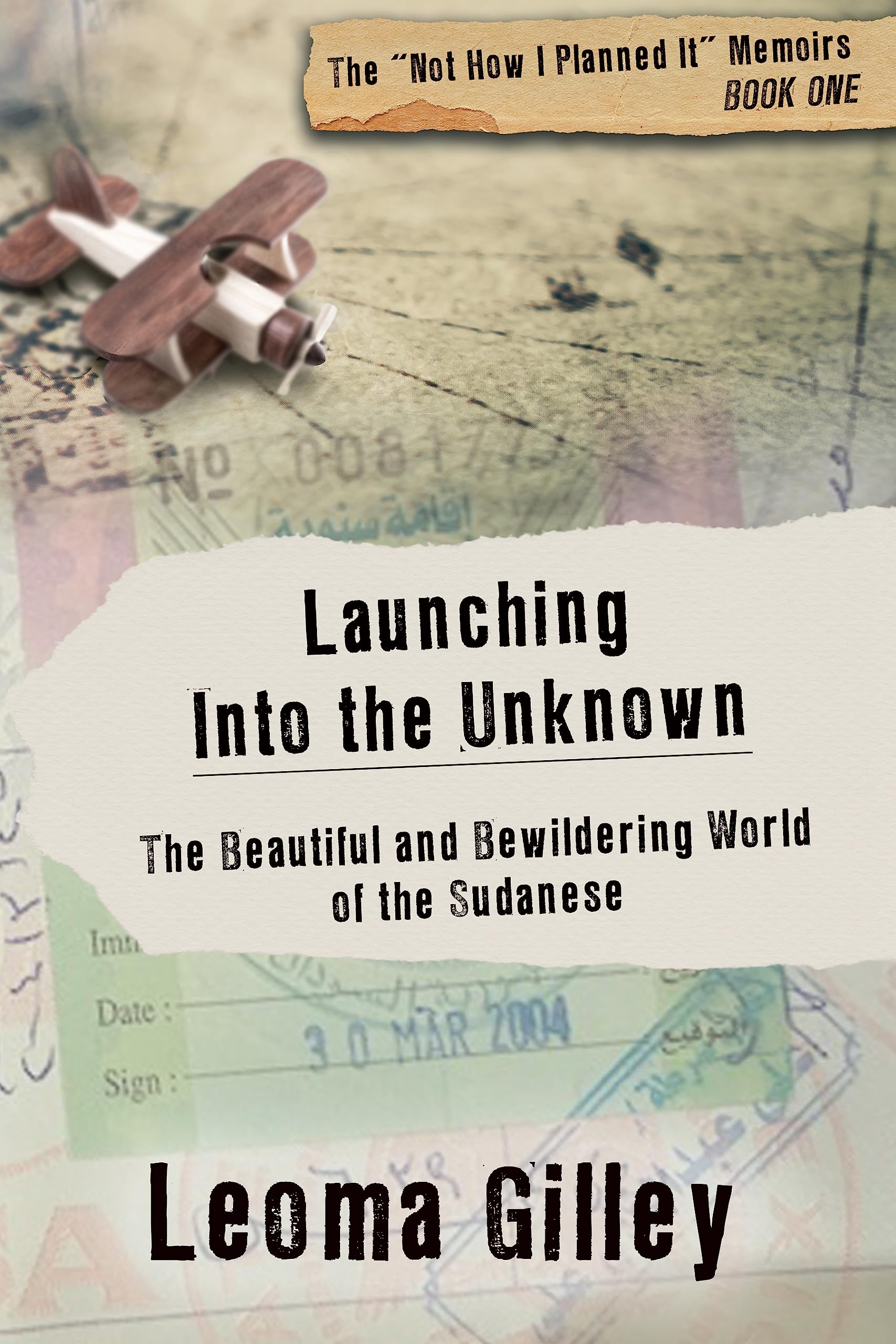 Launching Into the Unknown: Discovering the beautiful and bewildering world of the Sudanese (The “Not How I Planned It” Memoirs Book 1)