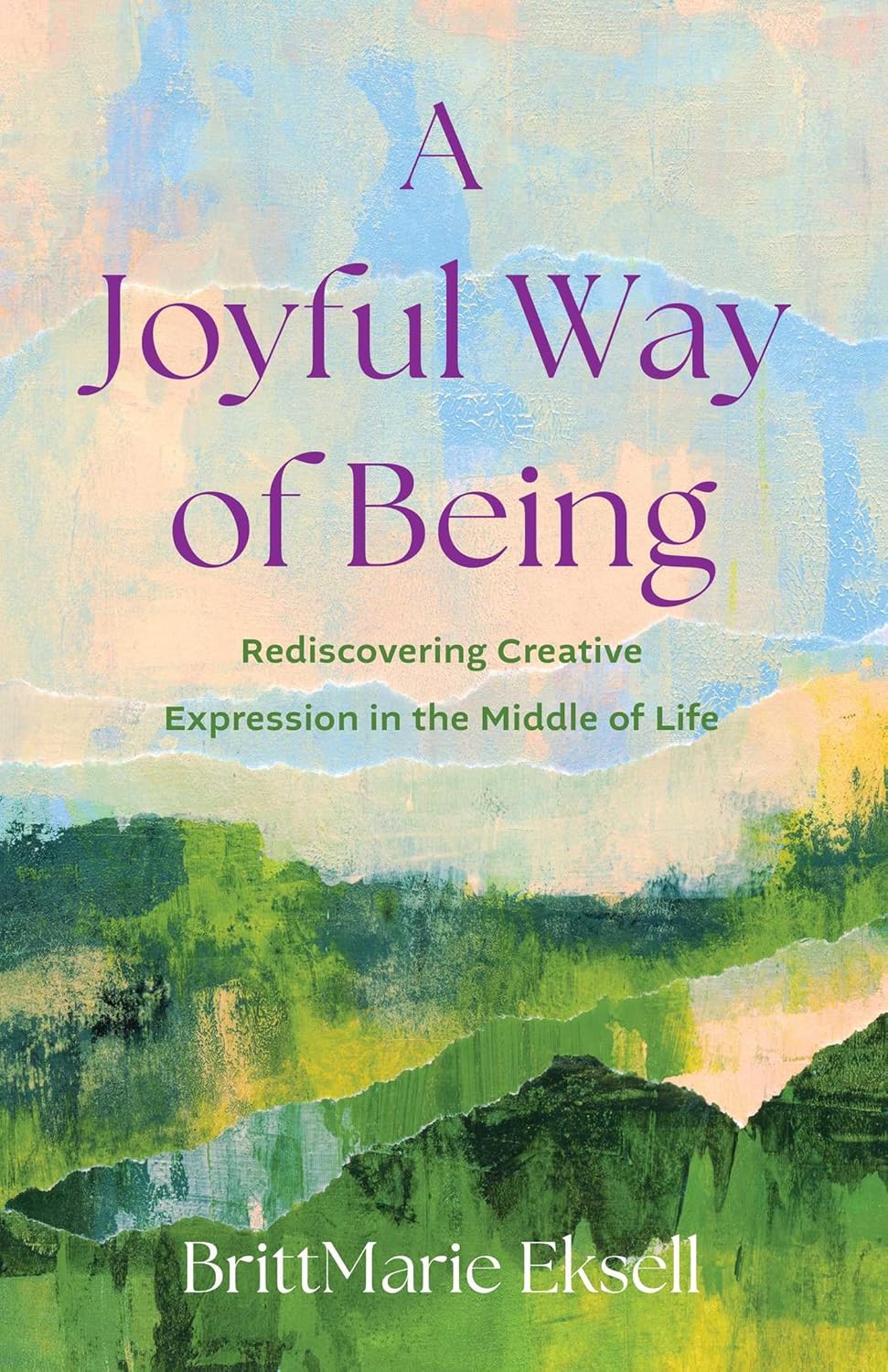 A Joyful Way of Being: Rediscovering Creative Expression in the Middle of Life      Paperback – March 17, 2026