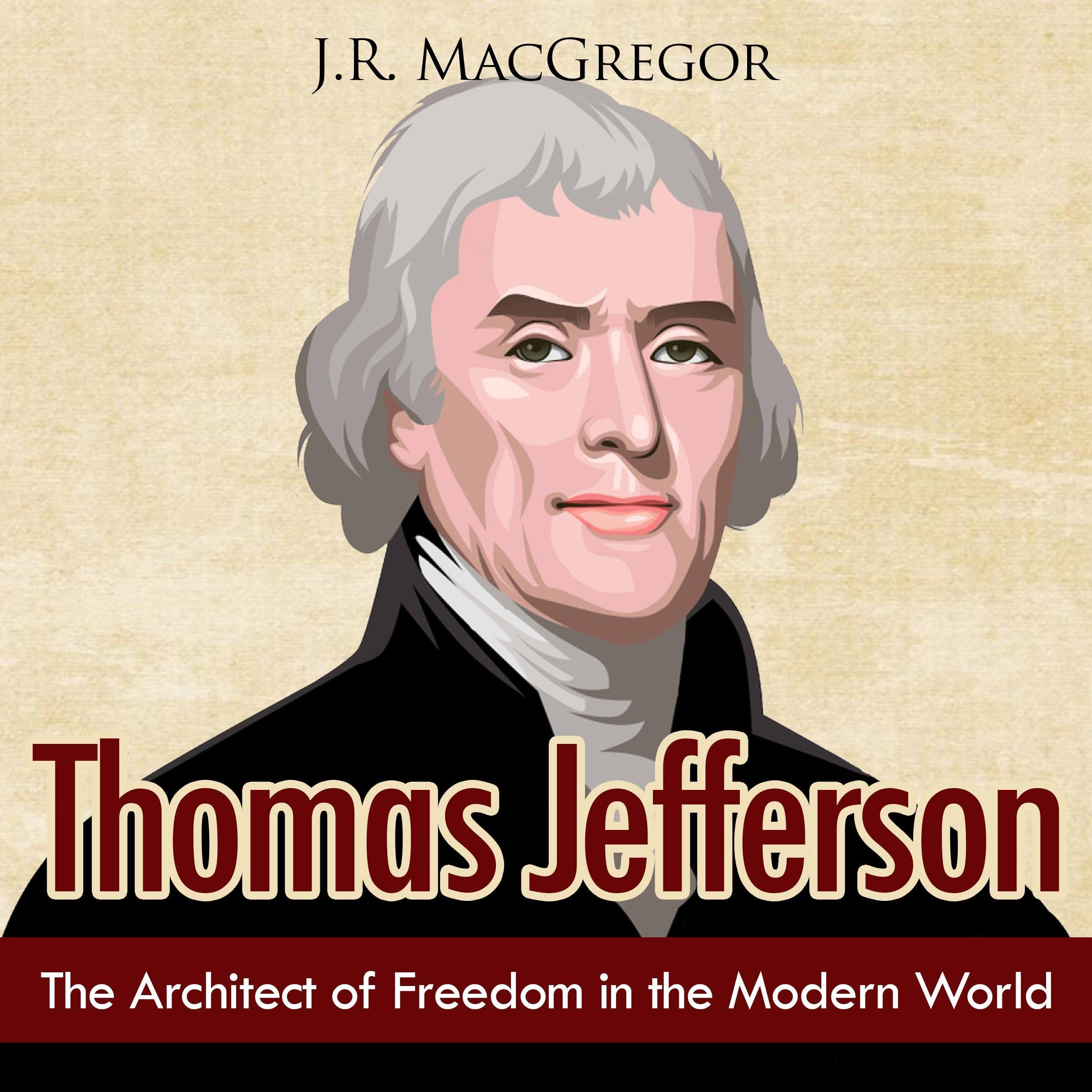 Thomas Jefferson: The Architect of Freedom in the Modern World