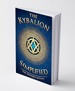 The Kybalion Simplified: A beginner’s guide to Understanding the Hermetic Philosophy of Ancient Egypt and Greece and the 7...