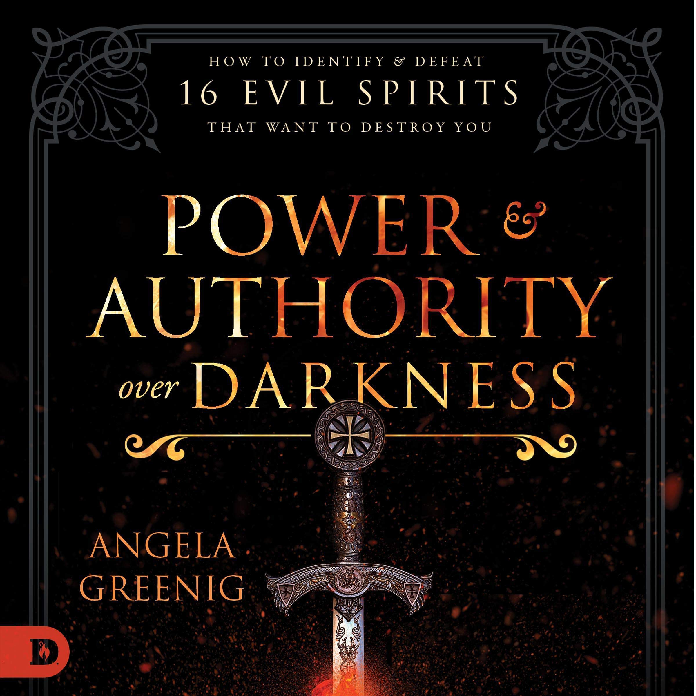 Power and Authority over Darkness: How to Identify and Defeat 16 Evil Spirits That Want to Destroy You
