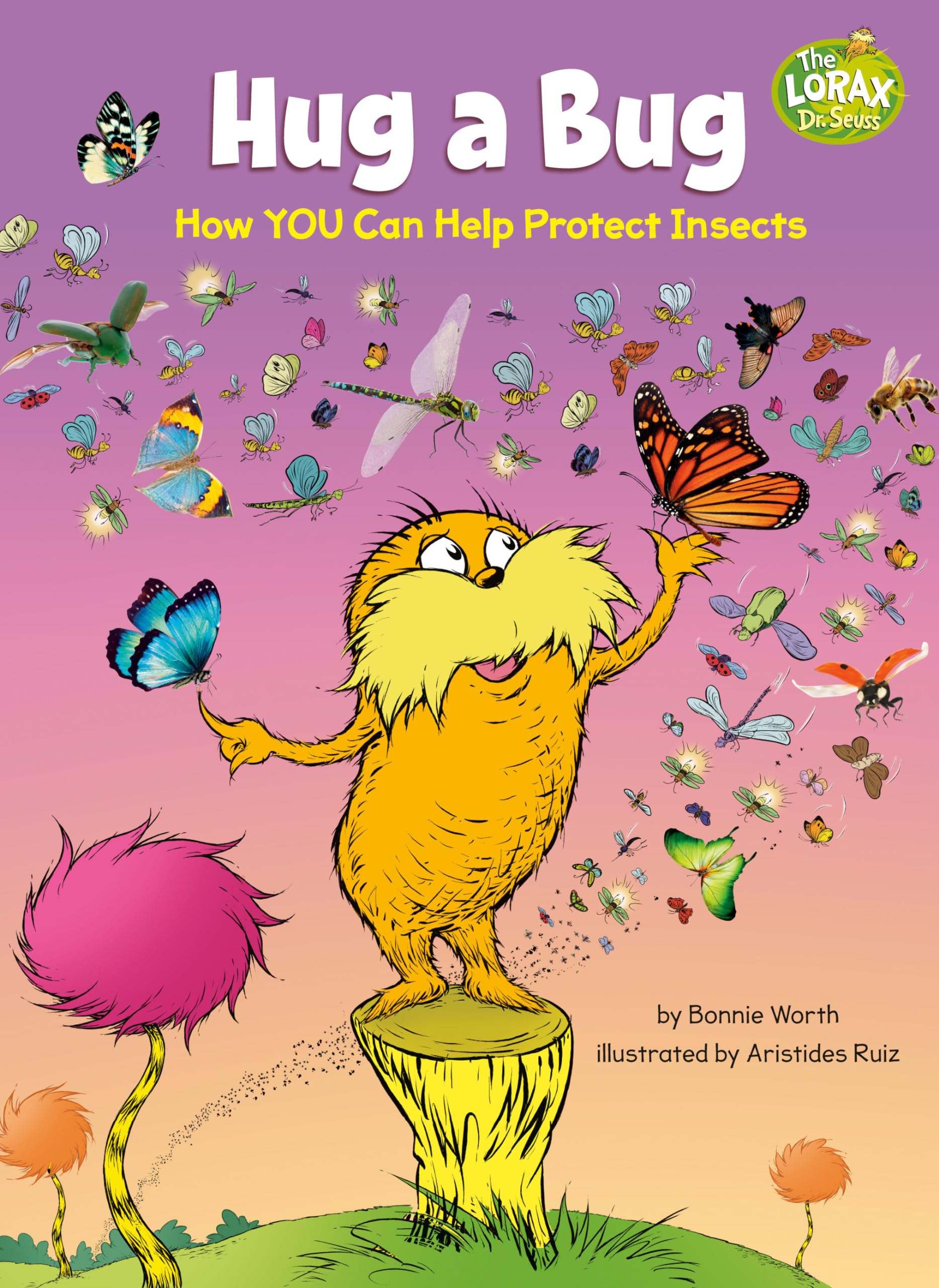 Hug a Bug: How YOU Can Help Protect Insects: A Dr. Seuss's The Lorax Nonfiction Book (Dr. Seuss's The Lorax Books)